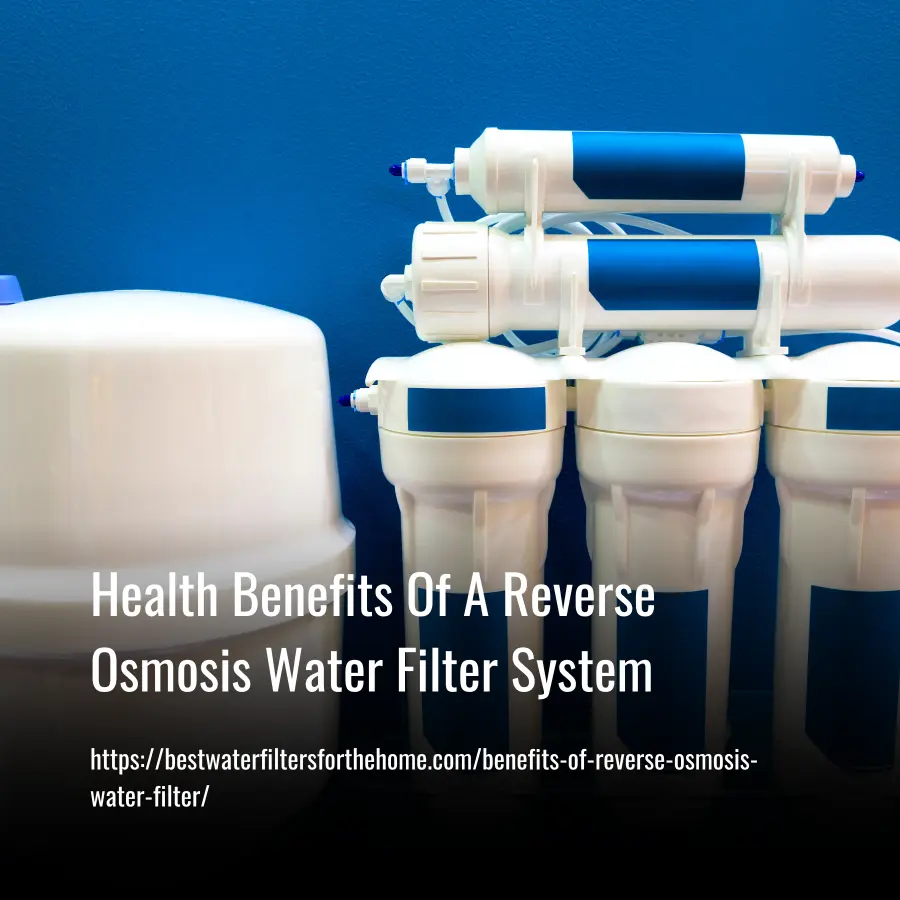 Health Benefits Of A Reverse Osmosis Water Filter System