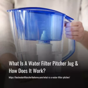 Read more about the article What Is A Water Filter Pitcher Jug & How Does It Work?