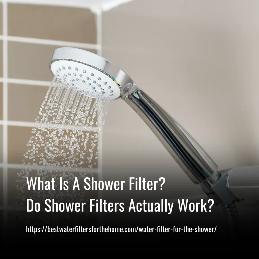 What Is A Shower Filter - Do Shower Filters Actually Work