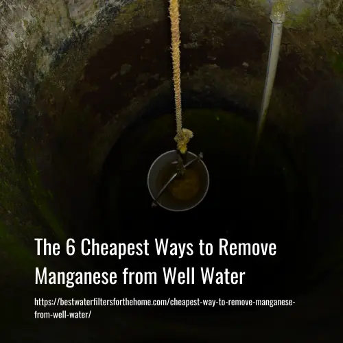 cheapest way to remove manganese from well water