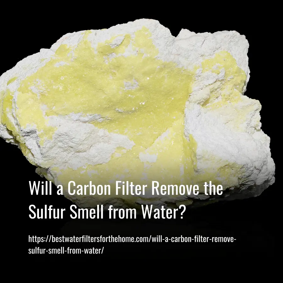 will a carbon filter remove sulfur smell from water