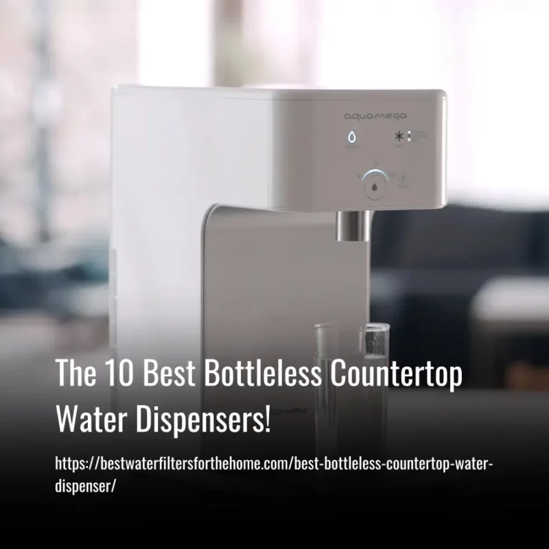 Read more about the article The 10 Best Bottleless Countertop Water Dispensers of 2023
