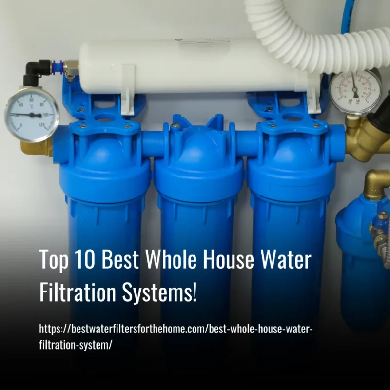 Read more about the article Top 10 Best Whole House Water Filtration Systems in 2023