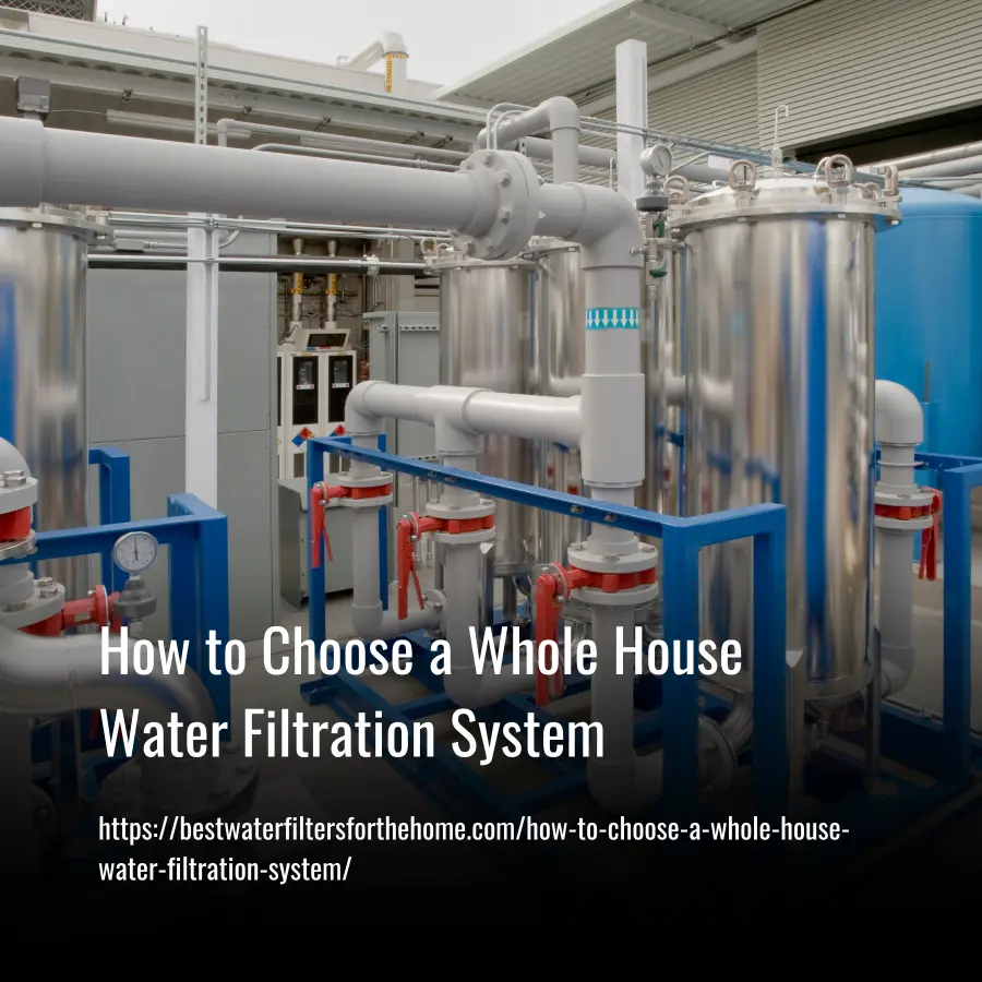 how to choose a whole house water filtration system
