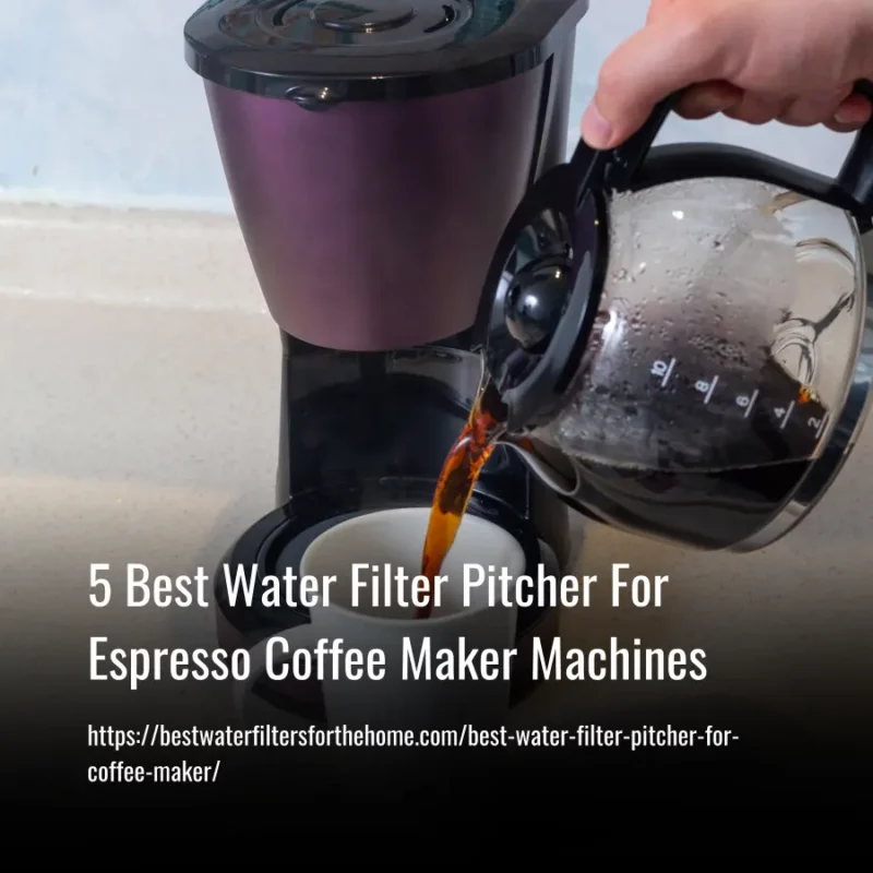 Read more about the article 5 Best Water Filter Pitcher For Espresso Coffee Maker Machines